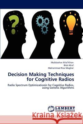 Decision Making Techniques for Cognitive Radios Mubbashar Altaf Khan Bilal Altaf Mohammad Riaz Moghal 9783848486946