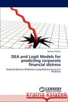 DEA and Logit Models for predicting corporate financial distress Sheikhi, Maryam 9783848486991