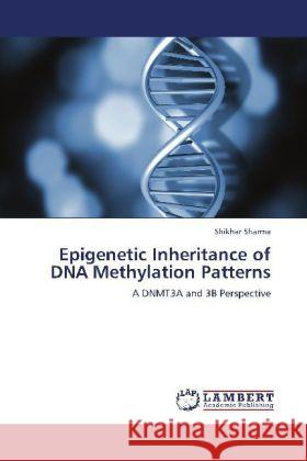 Epigenetic Inheritance of DNA Methylation Patterns Shikhar Sharma 9783848487189