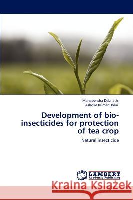 Development of bio-insecticides for protection of tea crop Debnath, Manabendra 9783848487356