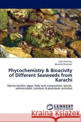 Phycochemistry & Bioacivity of Different Seaweeds from Karachi Laila Shahnaz Mustafa Shameel 9783848487486 LAP Lambert Academic Publishing
