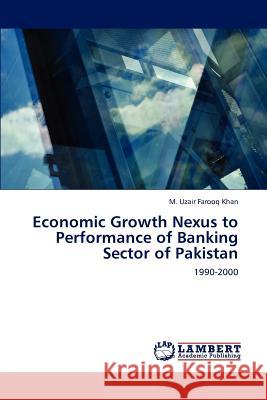 Economic Growth Nexus to Performance of Banking Sector of Pakistan M. Uzair Farooq Khan 9783848487608 LAP Lambert Academic Publishing