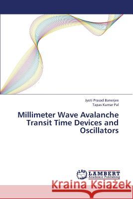 Millimeter Wave Avalanche Transit Time Devices and Oscillators Banerjee Jyoti Prasad, Pal Tapas Kumar 9783848487776