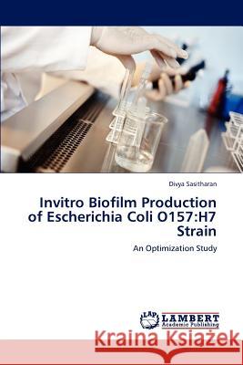 Invitro Biofilm Production of Escherichia Coli O157: H7 Strain Sasitharan, Divya 9783848487899