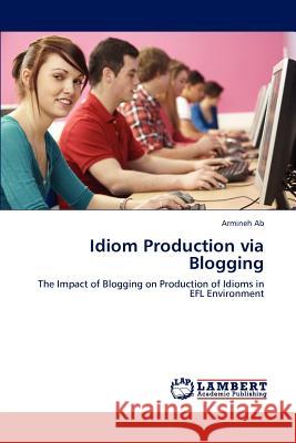 Idiom Production via Blogging Ab, Armineh 9783848487981 LAP Lambert Academic Publishing