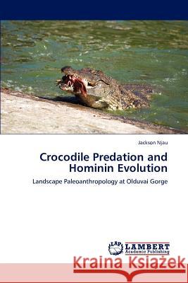 Crocodile Predation and Hominin Evolution Jackson Njau 9783848488247 LAP Lambert Academic Publishing