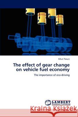 The effect of gear change on vehicle fuel economy Tosun, Erkut 9783848488605