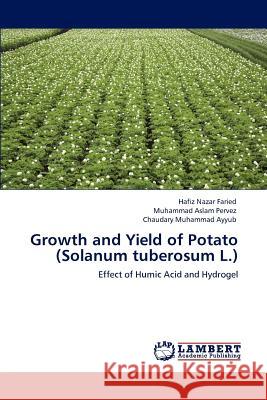 Growth and Yield of Potato (Solanum Tuberosum L.) Hafiz Nazar Faried Muhammad Aslam Pervez Chaudary Muhammad Ayyub 9783848488667 LAP Lambert Academic Publishing