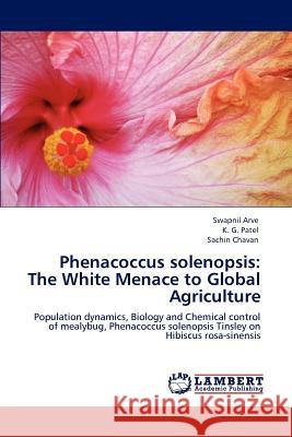 Phenacoccus Solenopsis: The White Menace to Global Agriculture Arve, Swapnil 9783848488674 LAP Lambert Academic Publishing