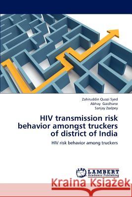 HIV transmission risk behavior amongst truckers of district of India Quazi Syed, Zahiruddin 9783848488766 LAP Lambert Academic Publishing