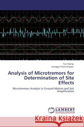 Analysis of Microtremors for Determination of Site Effects Naing, Tun, Pramumijoyo, Subagyo 9783848488872