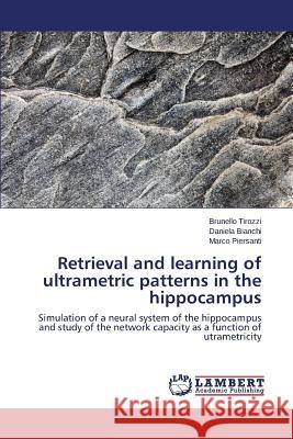 Retrieval and Learning of Ultrametric Patterns in the Hippocampus Tirozzi Brunello                         Bianchi Daniela                          Piersanti Marco 9783848489015