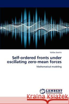 Self-ordered fronts under oscillating zero-mean forces Jasaitis, Valdas 9783848489077