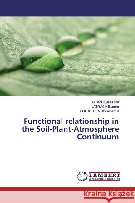Functional relationship in the Soil-Plant-Atmosphere Continuum Hiba, GHAZOUANI; Basma, LATRACH; Abdelhamid, BOUJELBEN 9783848489251 LAP Lambert Academic Publishing