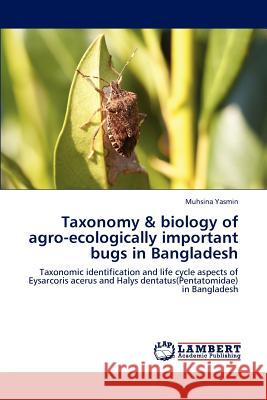 Taxonomy & biology of agro-ecologically important bugs in Bangladesh Yasmin, Muhsina 9783848489329 LAP Lambert Academic Publishing