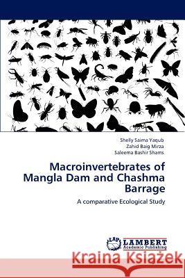 Macroinvertebrates of Mangla Dam and Chashma Barrage Shelly Saima Yaqub Zahid Baig Mirza Saleema Bashi 9783848489534