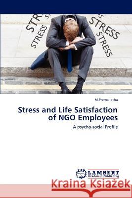 Stress and Life Satisfaction of NGO Employees Latha, M. Prema 9783848489619