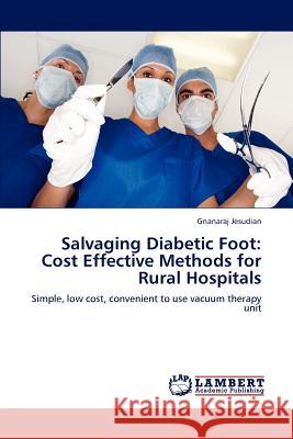 Salvaging Diabetic Foot: Cost Effective Methods for Rural Hospitals Jesudian, Gnanaraj 9783848489763