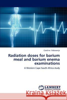 Radiation doses for barium meal and barium enema examinations Nabasenja, Caroline 9783848490028 LAP Lambert Academic Publishing