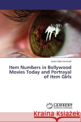 Item Numbers in Bollywood Movies Today and Portrayal of Item Girls Sarmmah, Suravi Silpa 9783848490271
