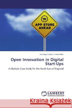 Open Innovation in Digital Start-Ups Laserna Fernández, Santiago 9783848490592 LAP Lambert Academic Publishing