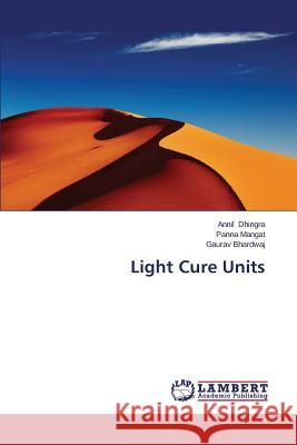 Light Cure Units Dhingra Annil                            Mangat Panna                             Bhardwaj Gaurav 9783848490639 LAP Lambert Academic Publishing