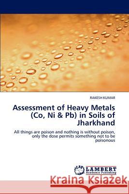 Assessment of Heavy Metals (Co, Ni & Pb) in Soils of Jharkhand Kumar, Rakesh 9783848490684 LAP Lambert Academic Publishing