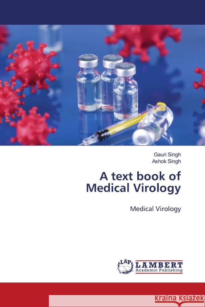 A text book of Medical Virology Singh, Gauri, Singh, Ashok 9783848490899