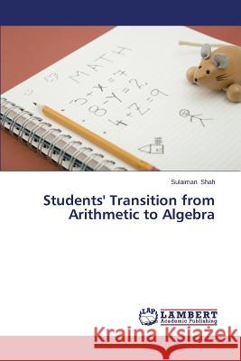 Students' Transition from Arithmetic to Algebra Shah Sulaiman 9783848490967 LAP Lambert Academic Publishing