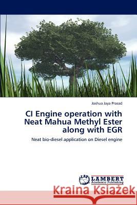 CI Engine operation with Neat Mahua Methyl Ester along with EGR Jaya Prasad, Joshua 9783848491063 LAP Lambert Academic Publishing