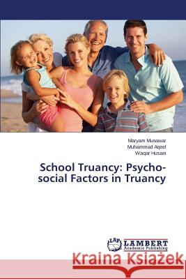 School Truancy: Psycho-social Factors in Truancy Munawar Maryam 9783848491407 LAP Lambert Academic Publishing