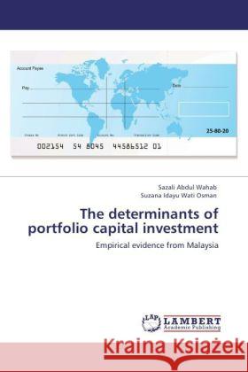 The determinants of portfolio capital investment Wahab, Sazali Abdul, Osman, Suzana Idayu Wati 9783848491551