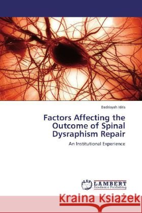 Factors Affecting the Outcome of Spinal Dysraphism Repair Badrisyah Idris 9783848491742 LAP Lambert Academic Publishing