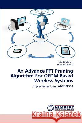 An Advance FFT Pruning Algorithm For OFDM Based Wireless Systems Niladri Mandal, Himadri Mandal 9783848491933