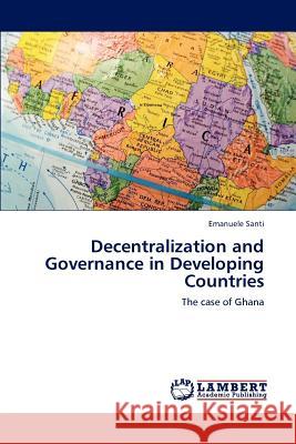 Decentralization and Governance in Developing Countries Emanuele Santi 9783848492039 LAP Lambert Academic Publishing