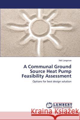 A Communal Ground Source Heat Pump Feasibility Assessment Langman Neil 9783848492152 LAP Lambert Academic Publishing