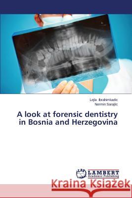 A look at forensic dentistry in Bosnia and Herzegovina Ibrahimkadic Lejla                       Sarajlic Nermin 9783848492169 LAP Lambert Academic Publishing