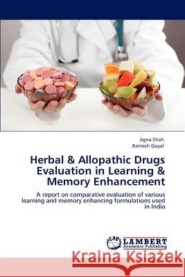 Herbal & Allopathic Drugs Evaluation in Learning & Memory Enhancement Jigna Shah Ramesh Goyal 9783848492343 LAP Lambert Academic Publishing