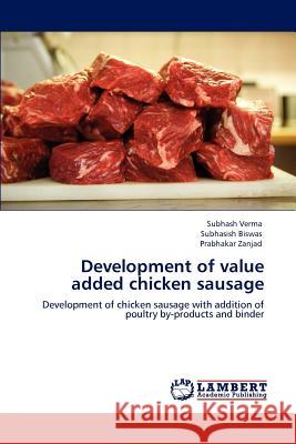 Development of Value Added Chicken Sausage Subhash Verma Subhasish Biswas Prabhakar Zanjad 9783848492657
