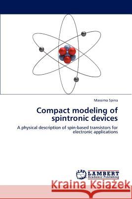 Compact modeling of spintronic devices Spina, Massimo 9783848492749 LAP Lambert Academic Publishing