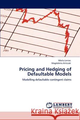 Pricing and Hedging of Defaultable Models Marta Leniec Magdalena Antczak 9783848492923