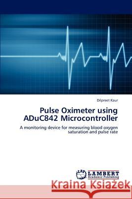 Pulse Oximeter using ADuC842 Microcontroller Kaur, Dilpreet 9783848493180