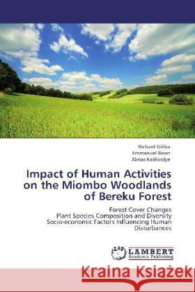 Impact of Human Activities on the Miombo Woodlands of Bereku Forest Richard Giliba, Emmanuel Boon, Almas Kashindye 9783848493340