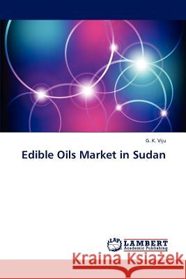 Edible Oils Market in Sudan G. K. Viju 9783848493418 LAP Lambert Academic Publishing