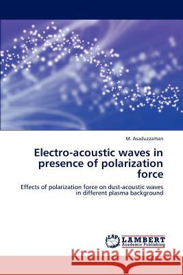 Electro-acoustic waves in presence of polarization force Asaduzzaman, M. 9783848493449