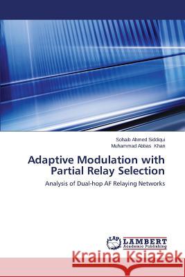 Adaptive Modulation with Partial Relay Selection Siddiqui Sohaib Ahmed, Khan Muhammad Abbas 9783848493548