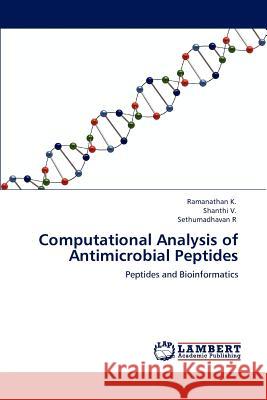 Computational Analysis of Antimicrobial Peptides Ramanathan K Shanthi V Sethumadhavan R 9783848493678 LAP Lambert Academic Publishing