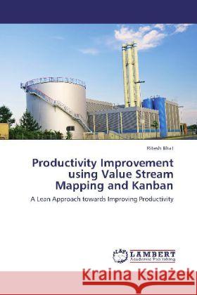 Productivity Improvement using Value Stream Mapping and Kanban Bhat, Ritesh 9783848493685