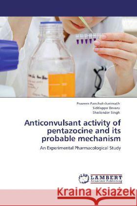 Anticonvulsant activity of pentazocine and its probable mechanism Praveen Panchaksharimath, Siddappa Devaru, Shailender Singh 9783848493692