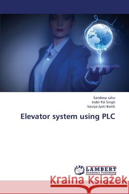 Elevator System Using Plc Sahu Sandeep                             Singh Inder Pal                          Banik Saurya Jyoti 9783848493791 LAP Lambert Academic Publishing